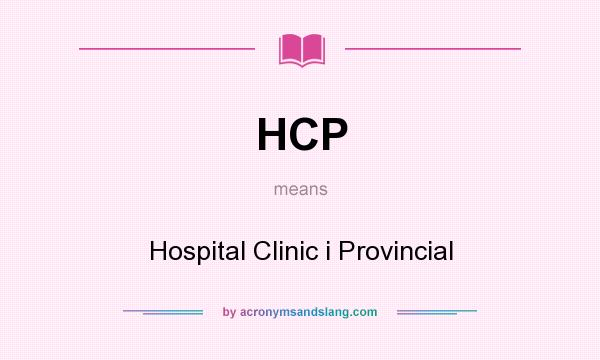 What does HCP mean? It stands for Hospital Clinic i Provincial
