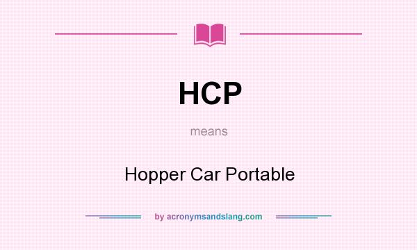 What does HCP mean? It stands for Hopper Car Portable