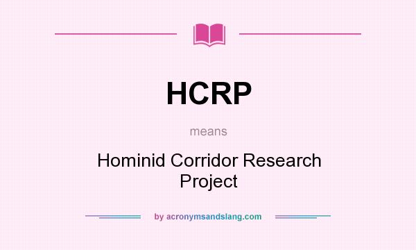 What does HCRP mean? It stands for Hominid Corridor Research Project