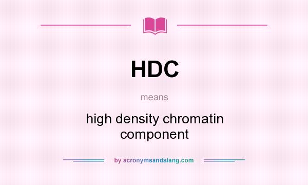 What does HDC mean? It stands for high density chromatin component