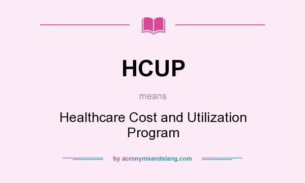 What does HCUP mean? It stands for Healthcare Cost and Utilization Program