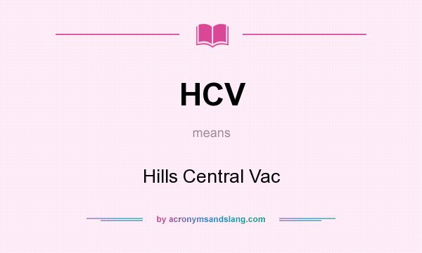 What does HCV mean? It stands for Hills Central Vac