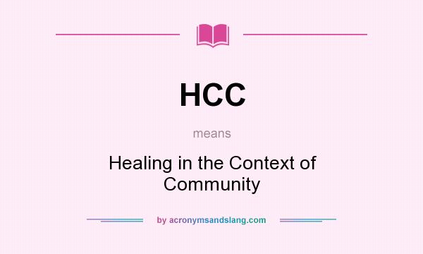 What does HCC mean? It stands for Healing in the Context of Community