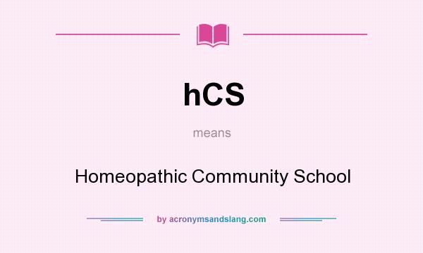 What does hCS mean? It stands for Homeopathic Community School