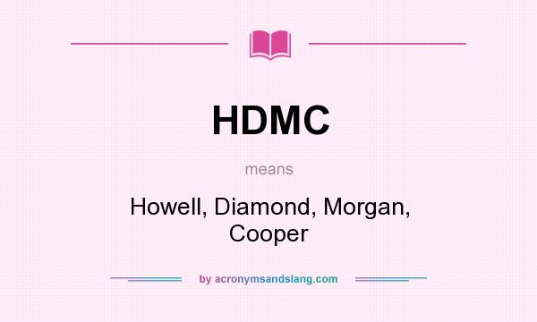 What does HDMC mean? It stands for Howell, Diamond, Morgan, Cooper