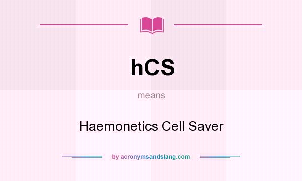 What does hCS mean? It stands for Haemonetics Cell Saver