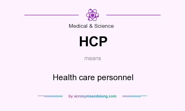 What does HCP mean? It stands for Health care personnel