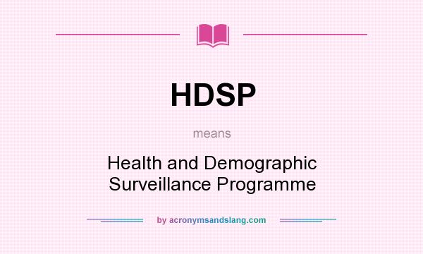 What does HDSP mean? It stands for Health and Demographic Surveillance Programme