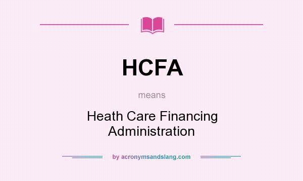 What does HCFA mean? It stands for Heath Care Financing Administration