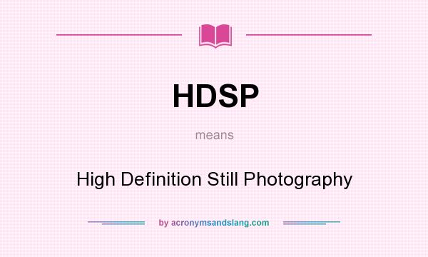 What does HDSP mean? It stands for High Definition Still Photography