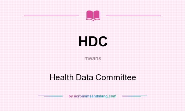 What does HDC mean? It stands for Health Data Committee