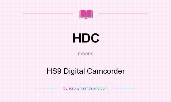 What does HDC mean? It stands for HS9 Digital Camcorder