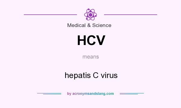 What does HCV mean? It stands for hepatis C virus