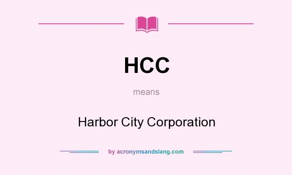 What does HCC mean? It stands for Harbor City Corporation