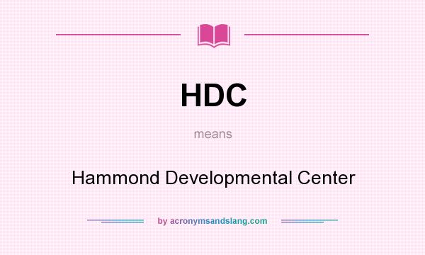What does HDC mean? It stands for Hammond Developmental Center