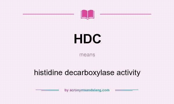 What does HDC mean? It stands for histidine decarboxylase activity