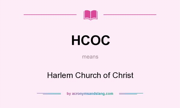 What does HCOC mean? It stands for Harlem Church of Christ