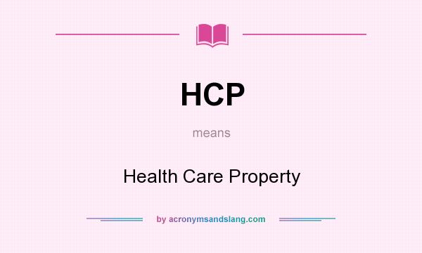 What does HCP mean? It stands for Health Care Property