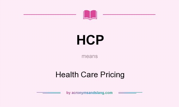 What does HCP mean? It stands for Health Care Pricing