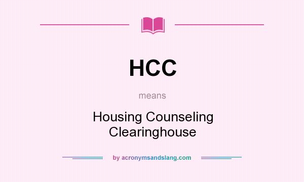 What does HCC mean? It stands for Housing Counseling Clearinghouse