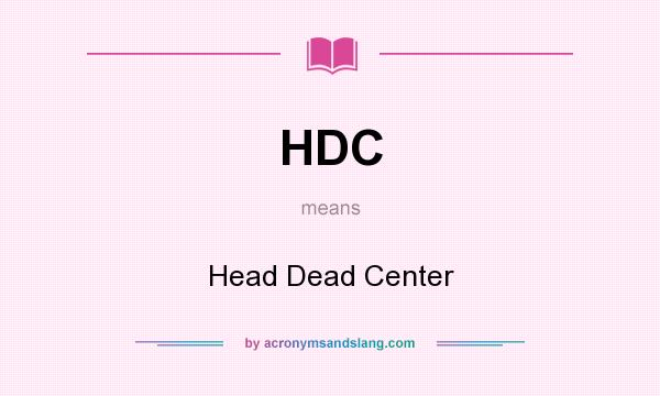 What does HDC mean? It stands for Head Dead Center