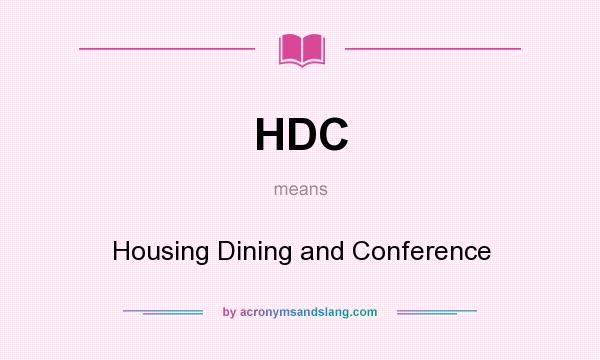What does HDC mean? It stands for Housing Dining and Conference