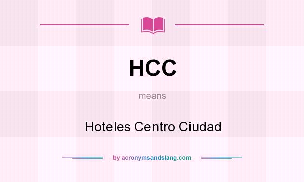 What does HCC mean? It stands for Hoteles Centro Ciudad