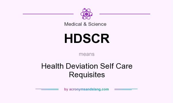 What does HDSCR mean? It stands for Health Deviation Self Care Requisites