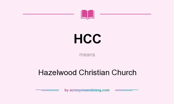 What does HCC mean? It stands for Hazelwood Christian Church