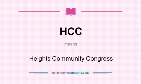 What does HCC mean? It stands for Heights Community Congress