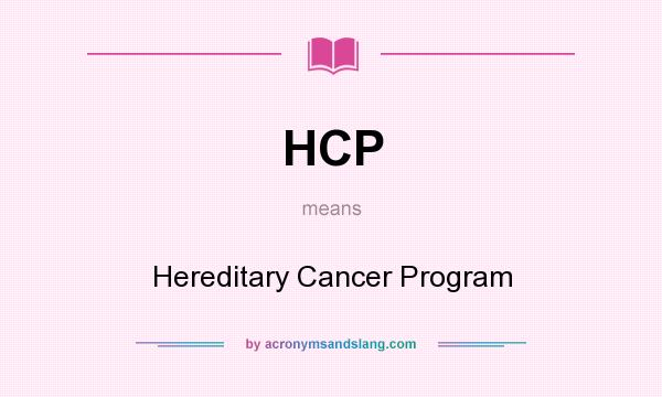 What does HCP mean? It stands for Hereditary Cancer Program