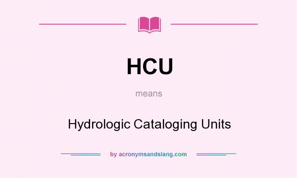 What does HCU mean? It stands for Hydrologic Cataloging Units