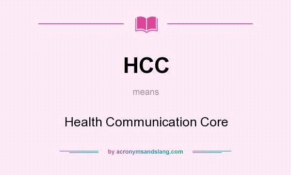 What does HCC mean? It stands for Health Communication Core