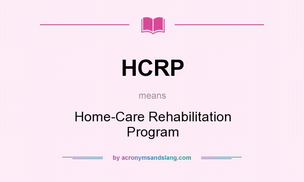 What does HCRP mean? It stands for Home-Care Rehabilitation Program