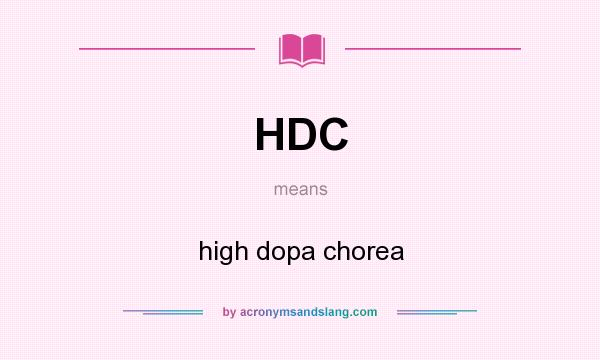 What does HDC mean? It stands for high dopa chorea