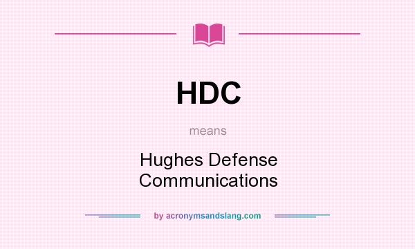 What does HDC mean? It stands for Hughes Defense Communications