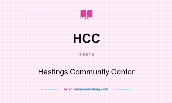What does HCC mean? It stands for Hastings Community Center