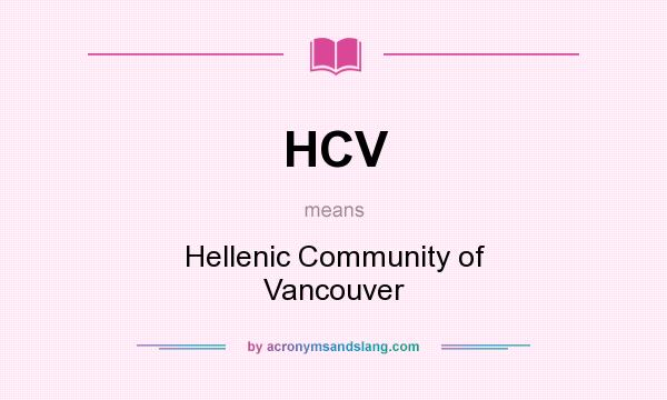 What does HCV mean? It stands for Hellenic Community of Vancouver