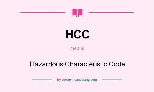What does HCC mean? It stands for Hazardous Characteristic Code