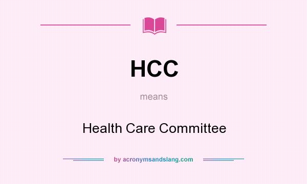 What does HCC mean? It stands for Health Care Committee