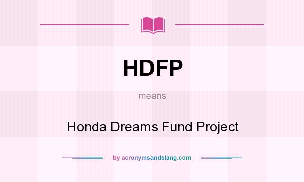 What does HDFP mean? It stands for Honda Dreams Fund Project