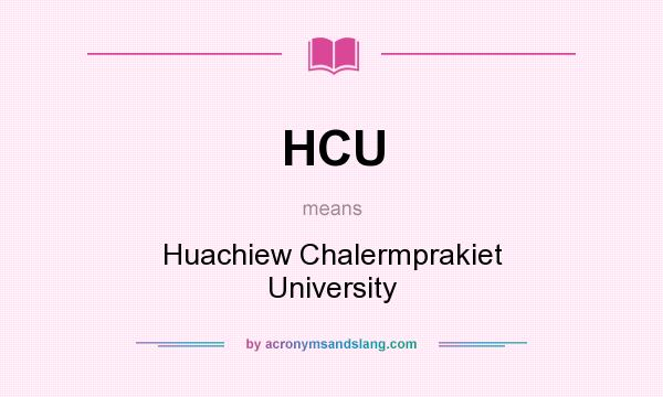 What does HCU mean? It stands for Huachiew Chalermprakiet University