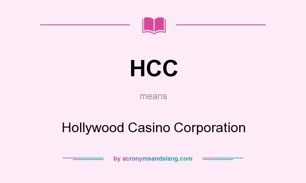 What does HCC mean? It stands for Hollywood Casino Corporation
