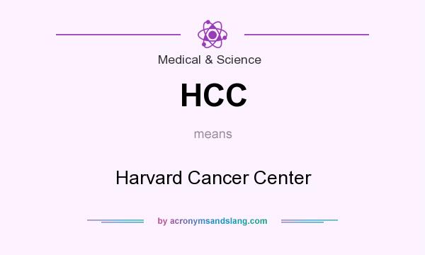 What does HCC mean? It stands for Harvard Cancer Center