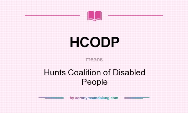 What does HCODP mean? It stands for Hunts Coalition of Disabled People