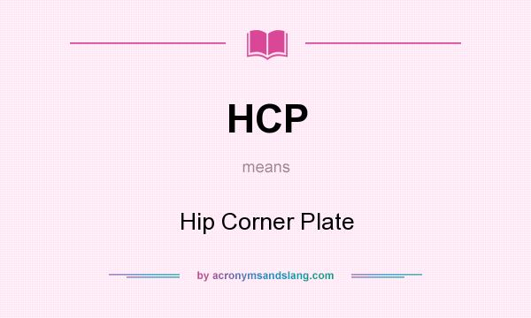 What does HCP mean? It stands for Hip Corner Plate