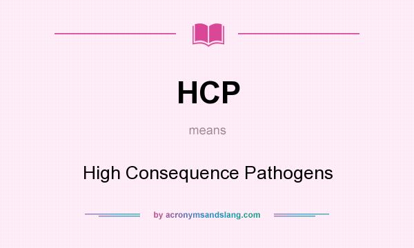 What does HCP mean? It stands for High Consequence Pathogens
