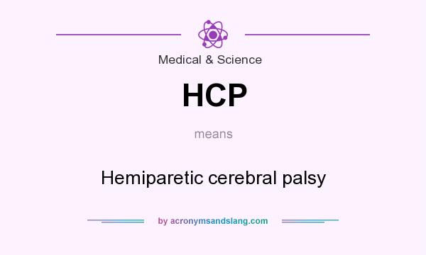 What does HCP mean? It stands for Hemiparetic cerebral palsy