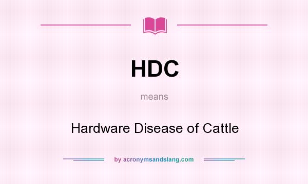 What does HDC mean? It stands for Hardware Disease of Cattle