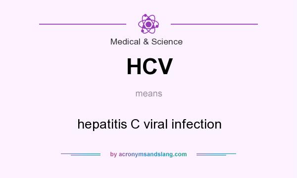 What does HCV mean? It stands for hepatitis C viral infection